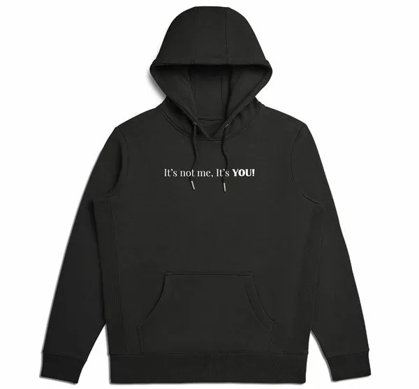 It's Not Me, It's YOU! Hoodie White Script