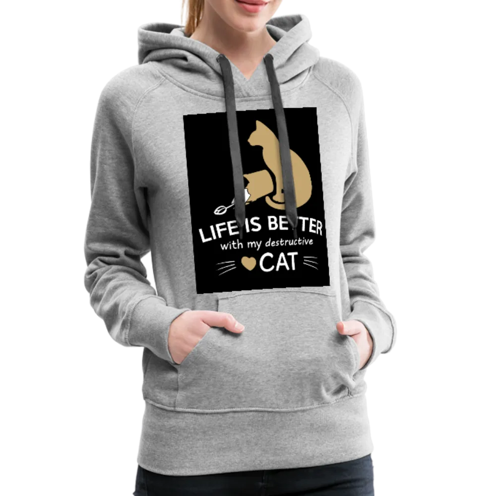 Life Is Better With My Destructive Cat Women’s Premium Hoodie