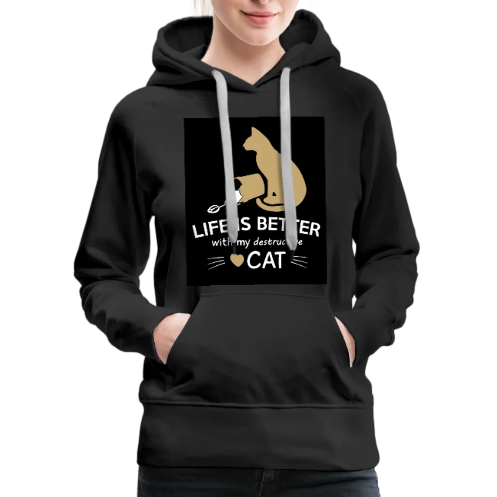 Life Is Better With My Destructive Cat Women’s Premium Hoodie