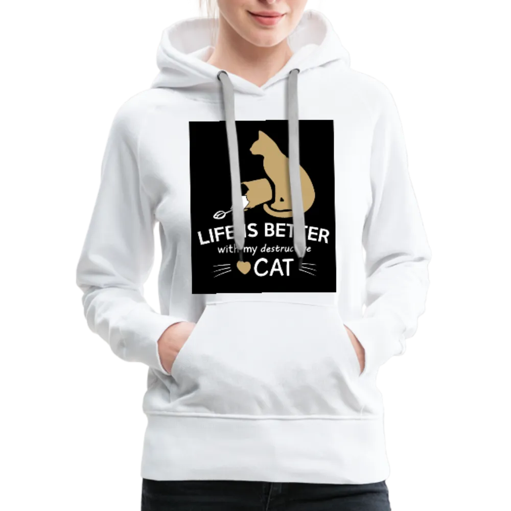 Life Is Better With My Destructive Cat Women’s Premium Hoodie