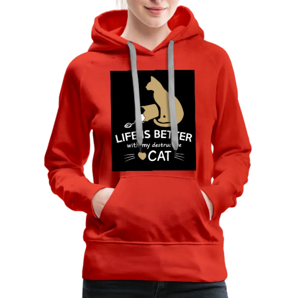 Life Is Better With My Destructive Cat Women’s Premium Hoodie