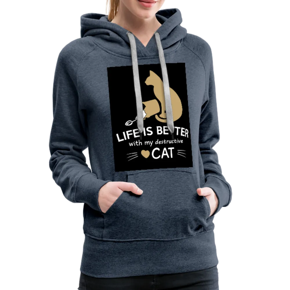 Life Is Better With My Destructive Cat Women’s Premium Hoodie